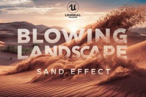 Unreal Engine – Blowing Landscape Sands Effect UE9045